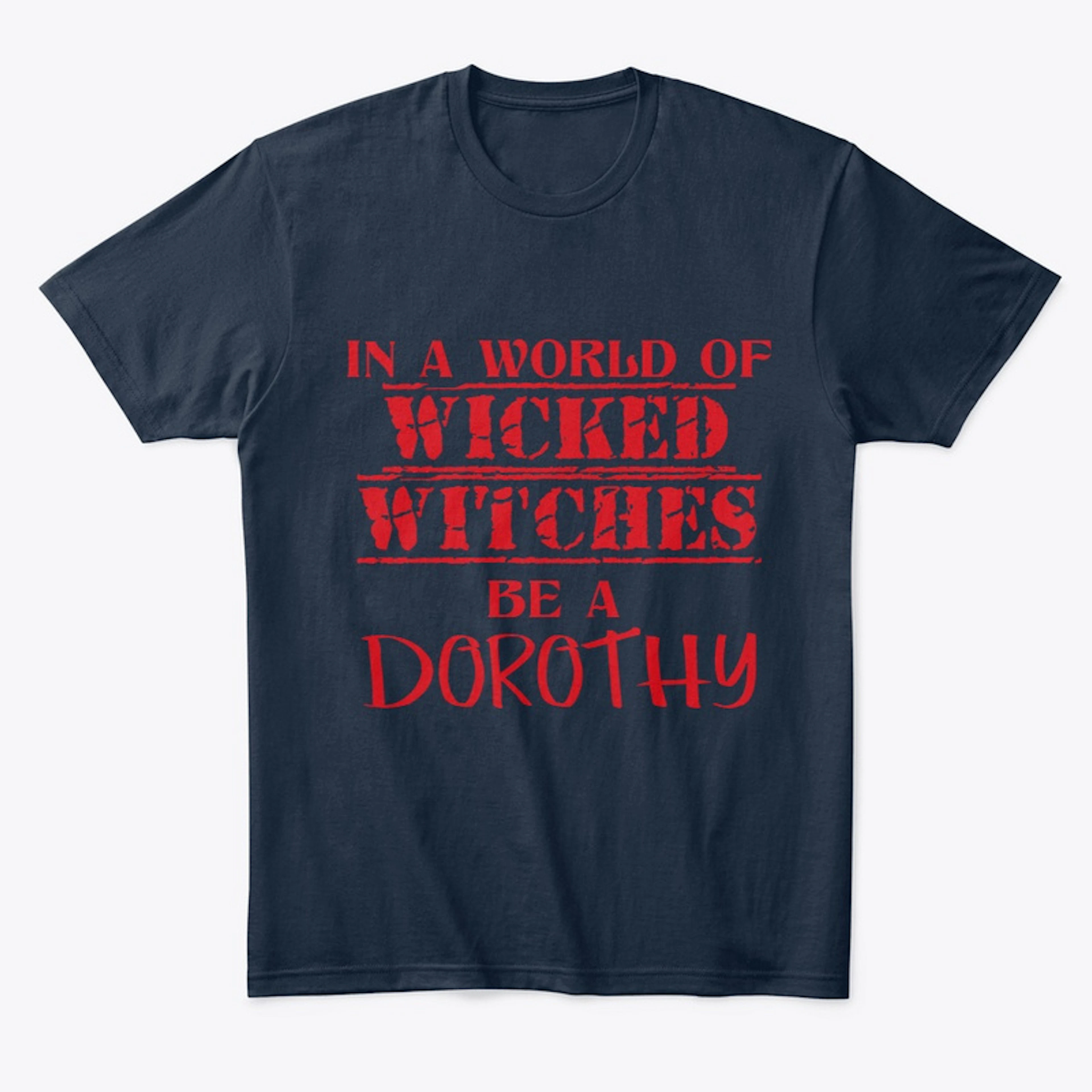 "Be A Dorothy" Tees