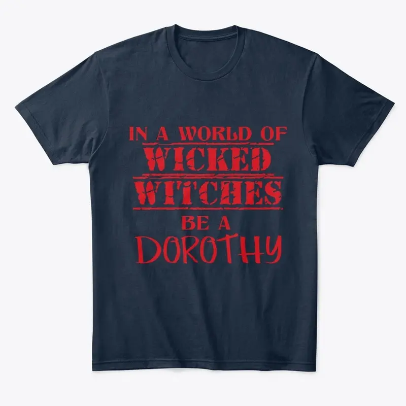 "Be A Dorothy" Tees