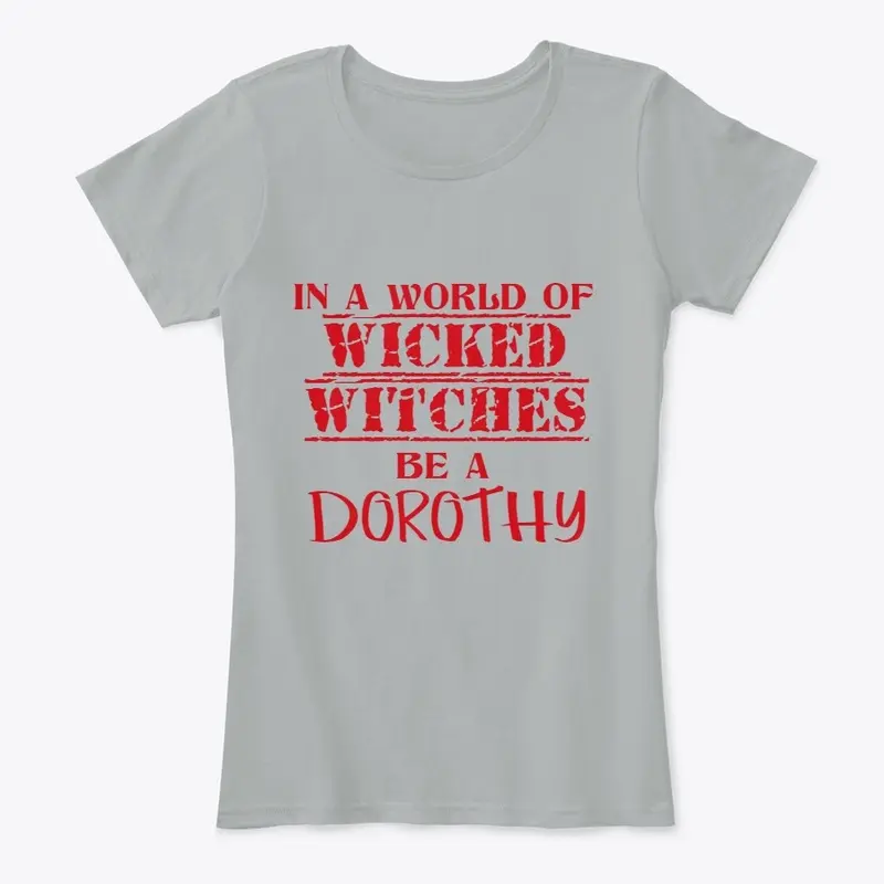 "Be A Dorothy" Tees