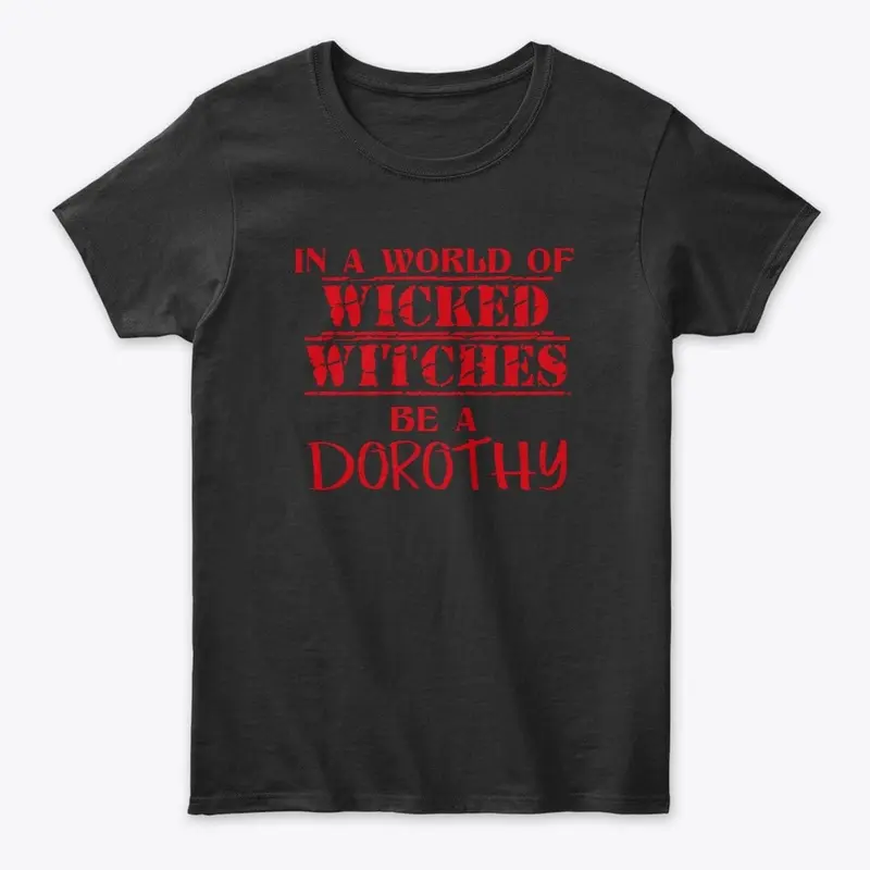 "Be A Dorothy" Tees